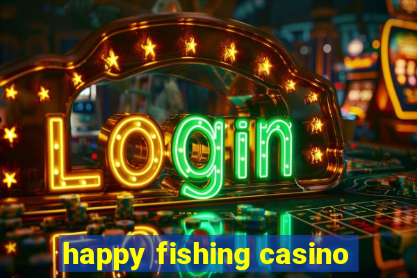 happy fishing casino