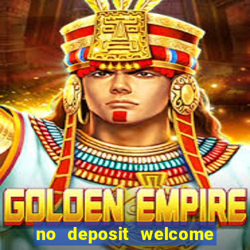 no deposit welcome bonus casino