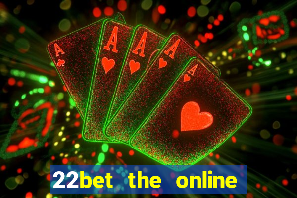 22bet the online casino site that offers