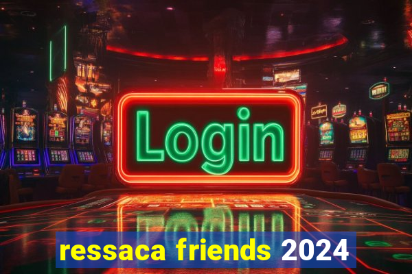 ressaca friends 2024