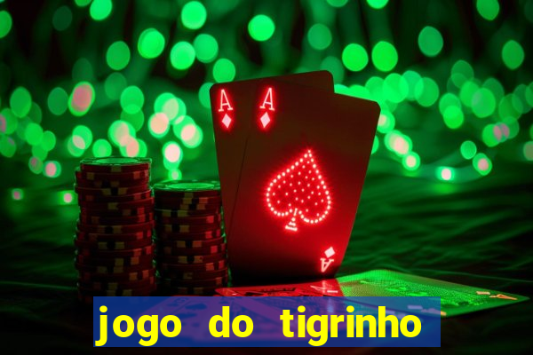 jogo do tigrinho de ganhar dinheiro