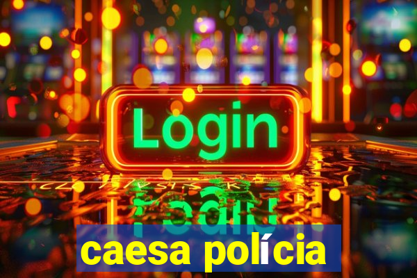 caesa polícia