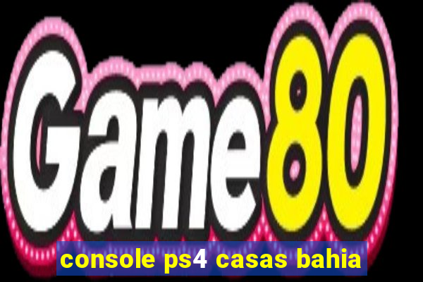 console ps4 casas bahia