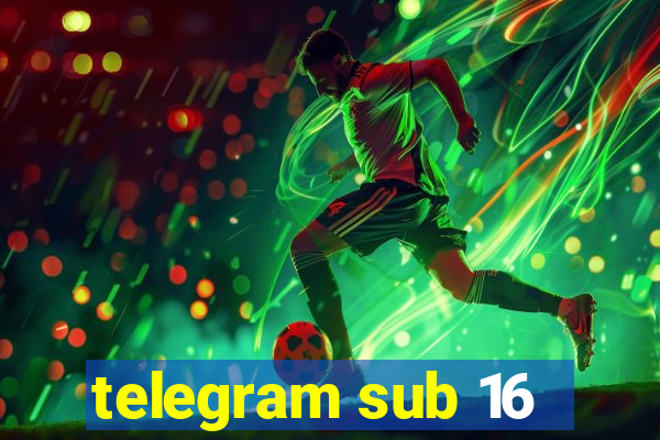 telegram sub 16