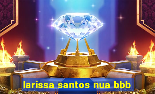 larissa santos nua bbb