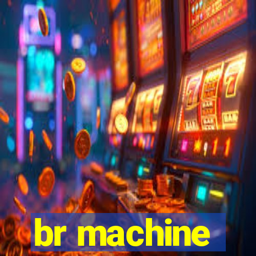 br machine