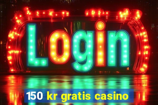 150 kr gratis casino