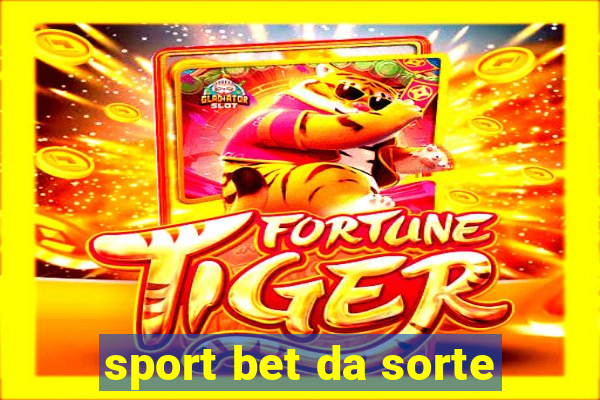 sport bet da sorte