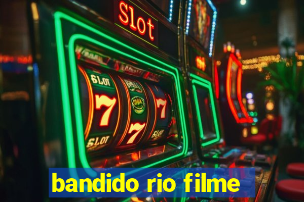 bandido rio filme