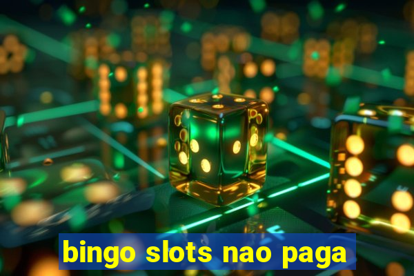 bingo slots nao paga