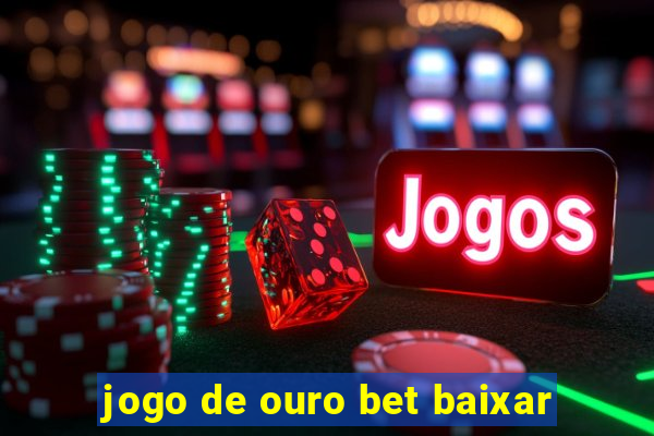 jogo de ouro bet baixar