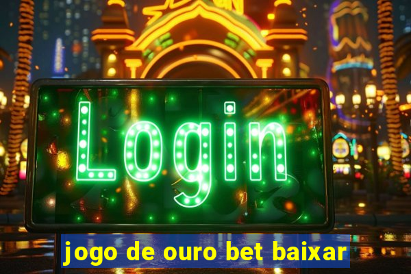 jogo de ouro bet baixar