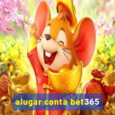 alugar conta bet365