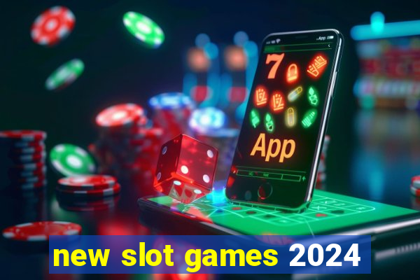 new slot games 2024