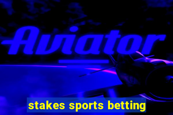 stakes sports betting