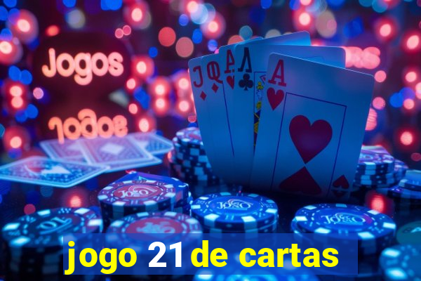 jogo 21 de cartas