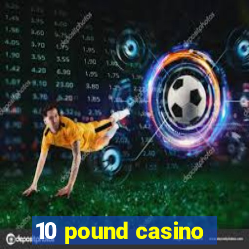 10 pound casino