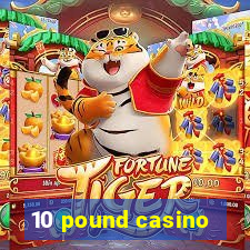 10 pound casino