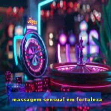 massagem sensual em fortaleza