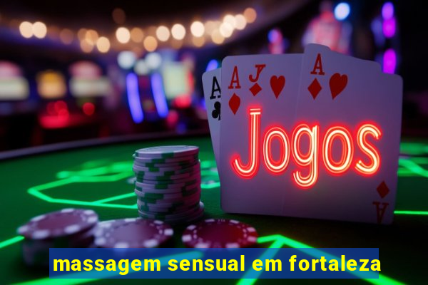 massagem sensual em fortaleza