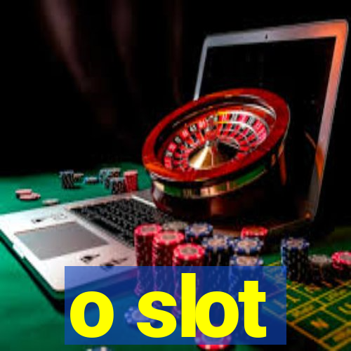 o slot