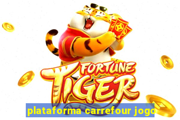 plataforma carrefour jogo