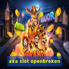 axa slot openbreken