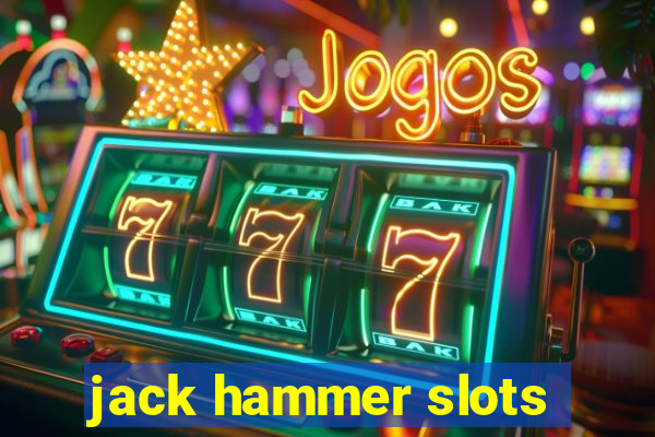 jack hammer slots