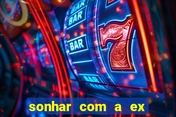 sonhar com a ex do meu marido jogo do bicho