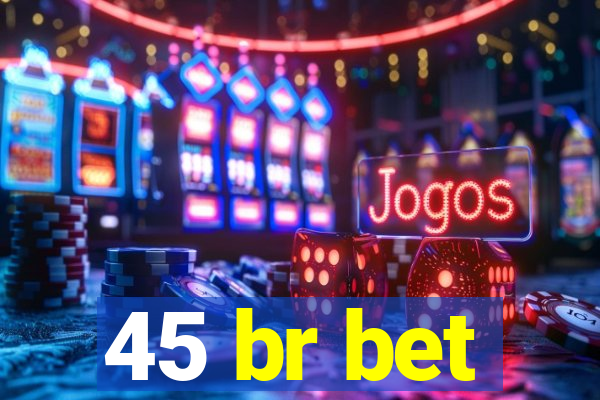 45 br bet