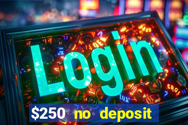 $250 no deposit bonus casino