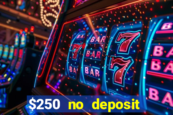 $250 no deposit bonus casino