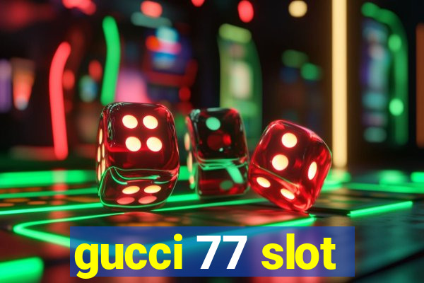 gucci 77 slot