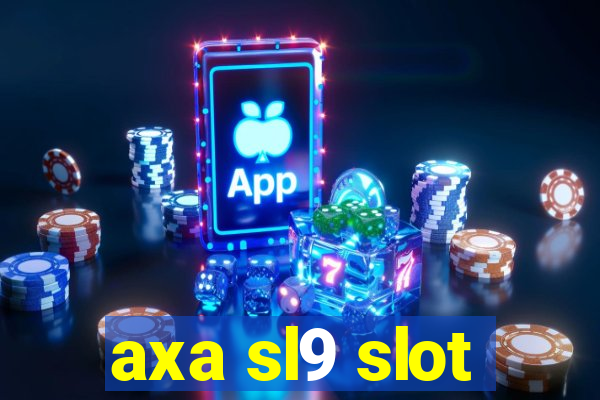 axa sl9 slot