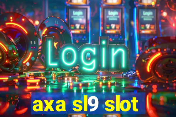 axa sl9 slot