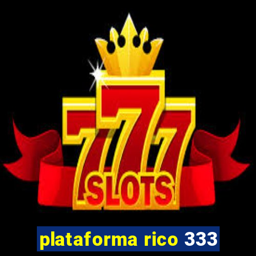 plataforma rico 333