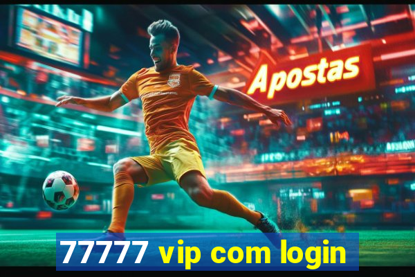 77777 vip com login