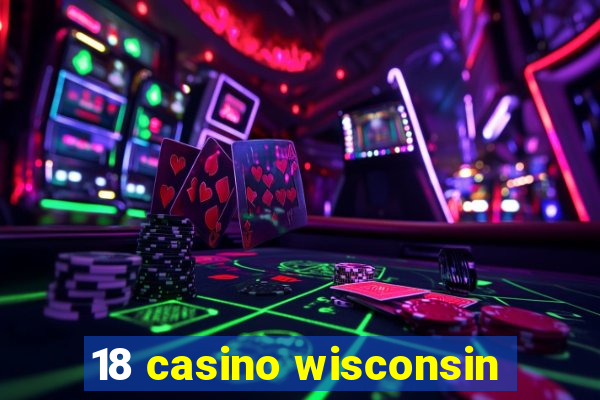 18 casino wisconsin