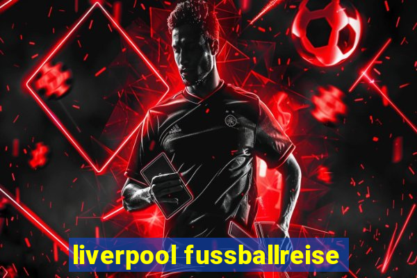 liverpool fussballreise