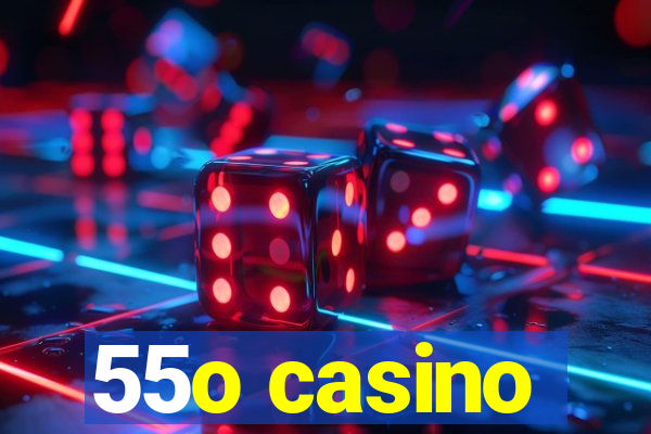 55o casino