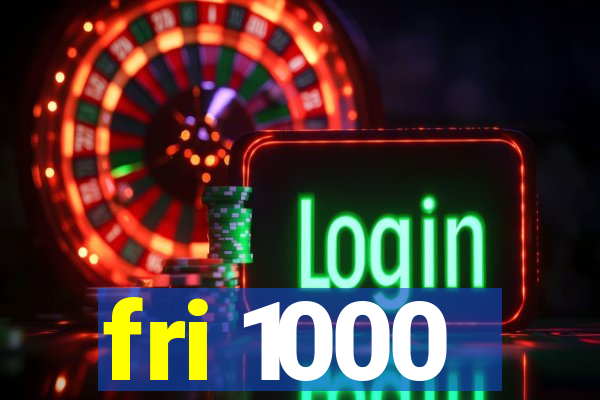 fri 1000