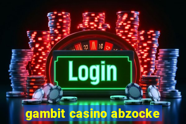 gambit casino abzocke