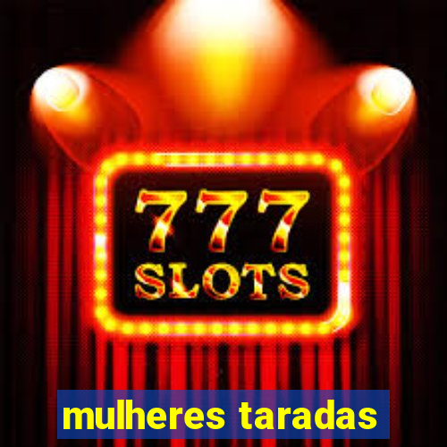 mulheres taradas