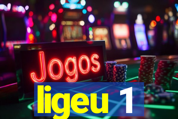 ligeu 1