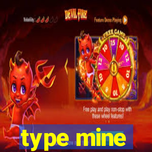 type mine