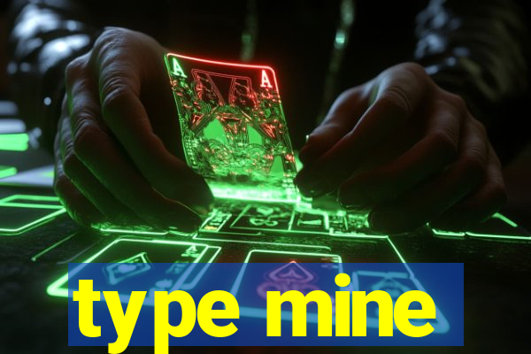 type mine