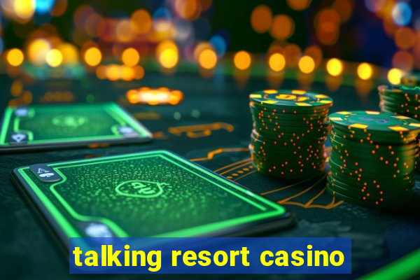 talking resort casino