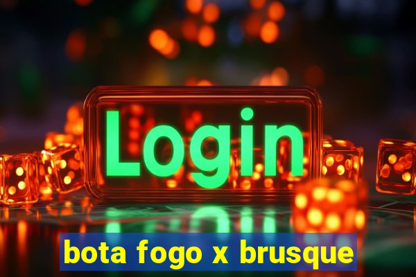 bota fogo x brusque