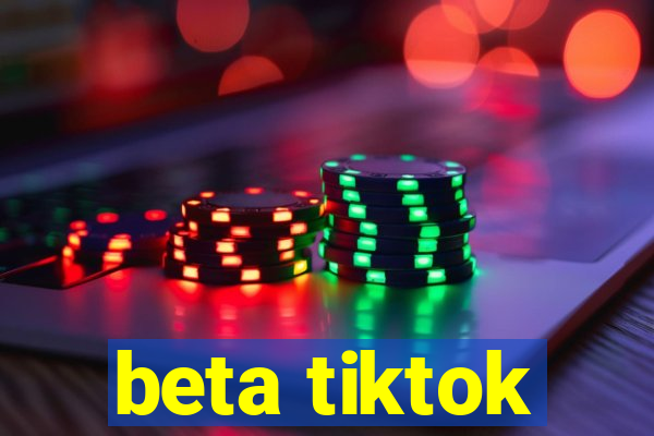 beta tiktok