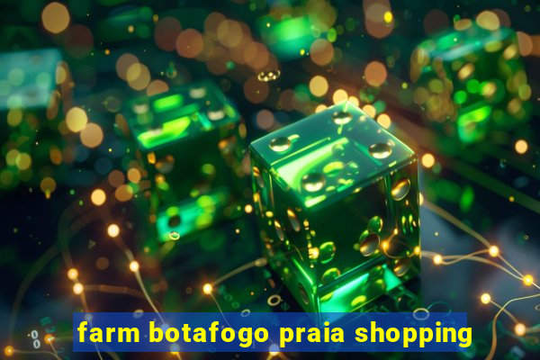 farm botafogo praia shopping